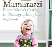 Mamarazzi: Every Mom's Guide to Photographing Kids by Stacy Wasmuth