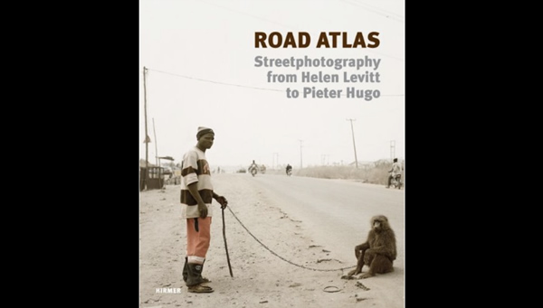 Road Atlas: Streetphotography from Helen Levitt to Pieter Hugo by Beate Kemfert