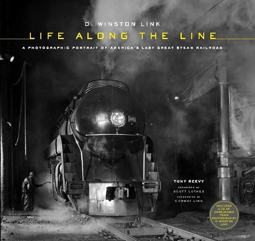 O. Winston Link: Life Along the Line: A Photographic Portrait of America's Last Great Steam Railroad