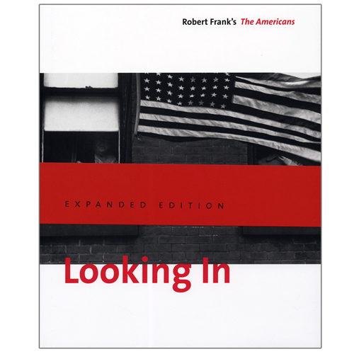 Looking In: Robert Frank's The Americans, Expanded Edition