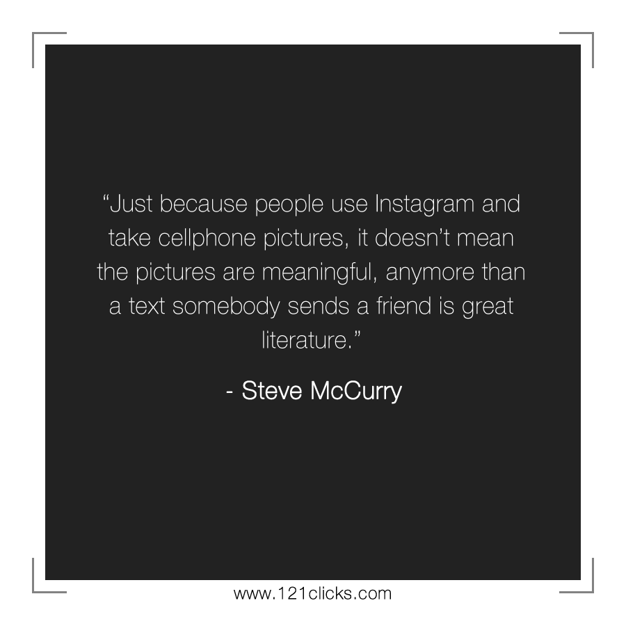 Just because people use Instagram and take cellphone pictures, it doesn’t mean the pictures are meaningful, anymore than a text somebody sends a friend is great literature.