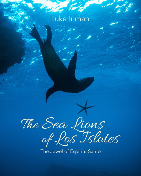 Underwater Photography Book of the Year - Runner Up 'The Sea Lions of Los Islotes - The Jewel of Espiritu Santo' - Luke Inman