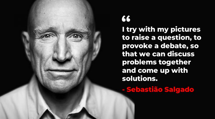 Photography Quotes From Master Photographer Sebastiao Salgado